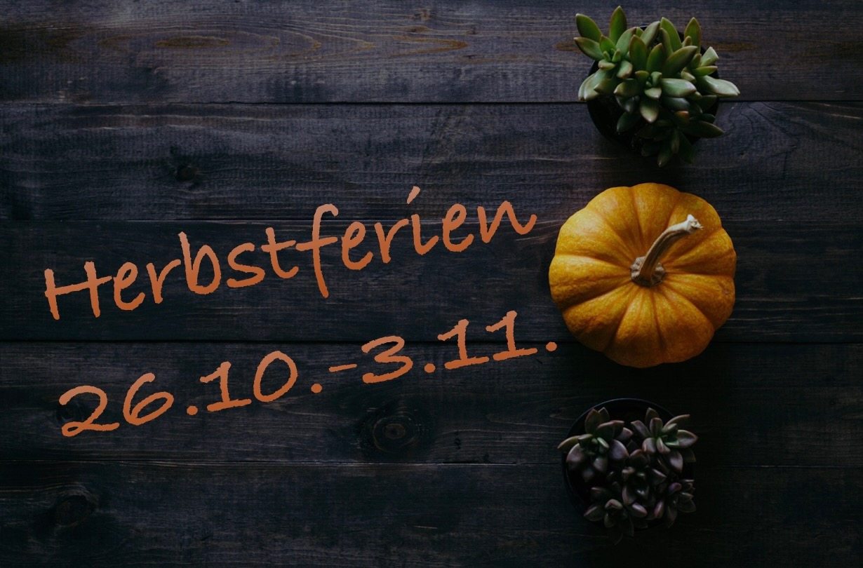 Herbstferien von 26.10 – 03.11.2024